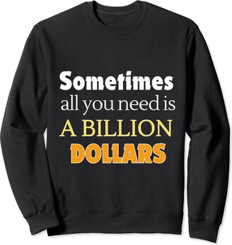 Funny Dollar Saying for Wealthy Aspirations Sometimes All You Need Is A