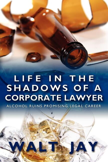 Life in the Shadows of A Corporate Lawyer: Alcohol Ruins Promising Legal Career (Paperback)
