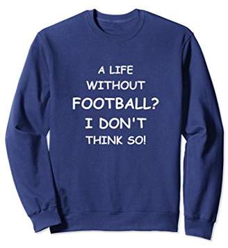Funny Football Lovers Quote Novelty Gift Sweatshirt