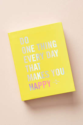 Anthropologie Do One Thing Every Day That Makes You Happy: A Mindfulness Journal