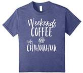 Thumbnail for your product : Weekends Coffee And My Chihuahua Pet Dog Owner Shirt