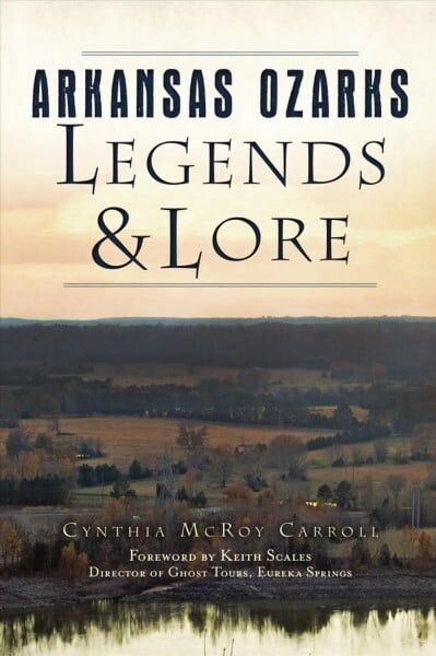 Arkansas Ozarks Legends and Lore (Paperback) by Cynthia McRoy Carroll, Keith Scales - Director of Ghost Tours-Eureka Springs