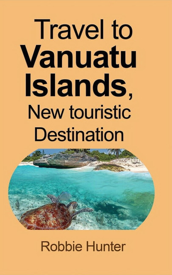 Travel to Vanuatu Islands, New touristic Destination: Information (Paperback)