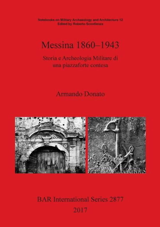 BAR International: Messina 1860-1943: Storia e Archeologia Militare di una piazzaforte contesa (Paperback)
