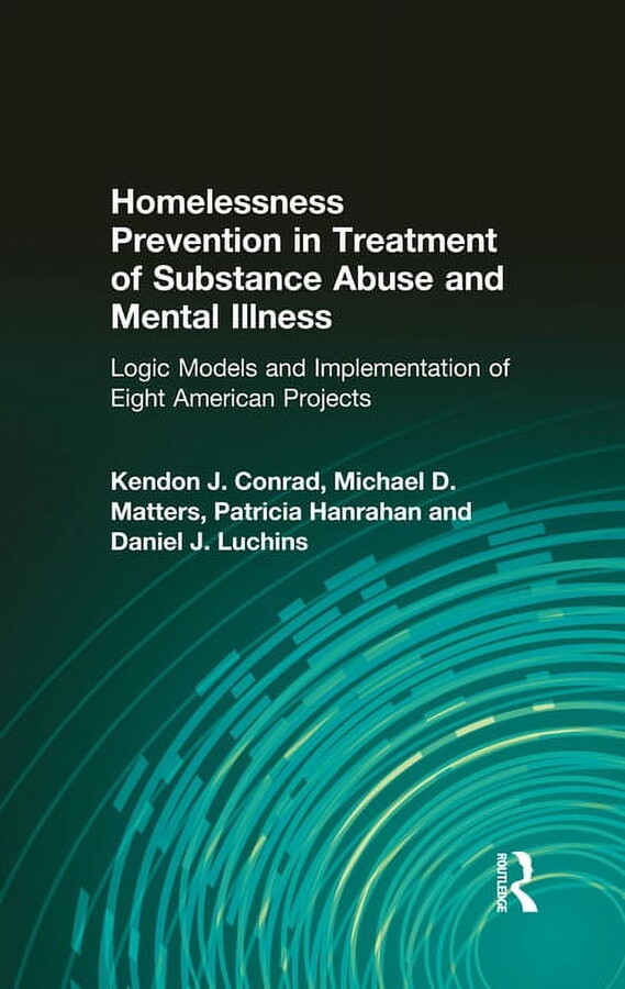 Alcoholism Treatment Quarterly: Homelessness Prevention in Treatment of Substance Abuse and Mental Illness: Logic Models and Implementation of Eight American Projects (Hardcover)