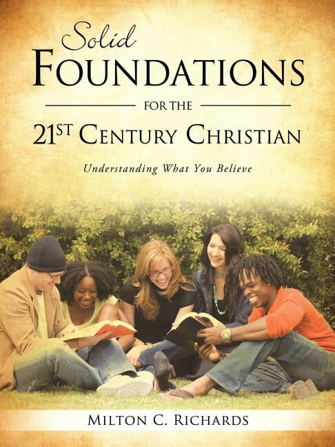 Solid Foundations for the 21st Century Christian Paperback 161579283X 9781615792832 Milton C. Richards