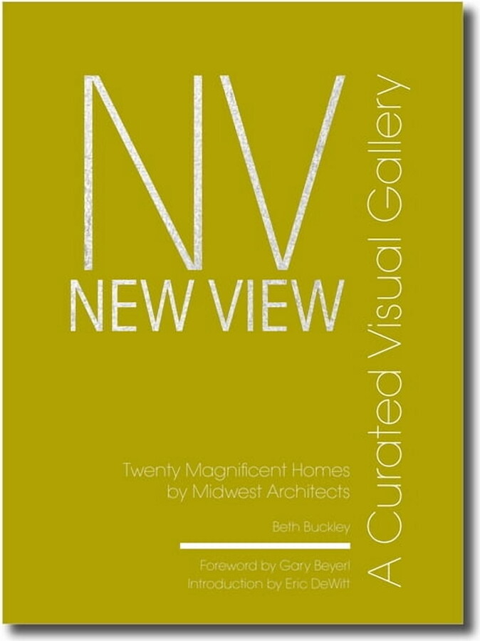 New View: A Curated Visual Gallery: Twenty Magnificent Homes by Midwest Architects, (Hardcover)