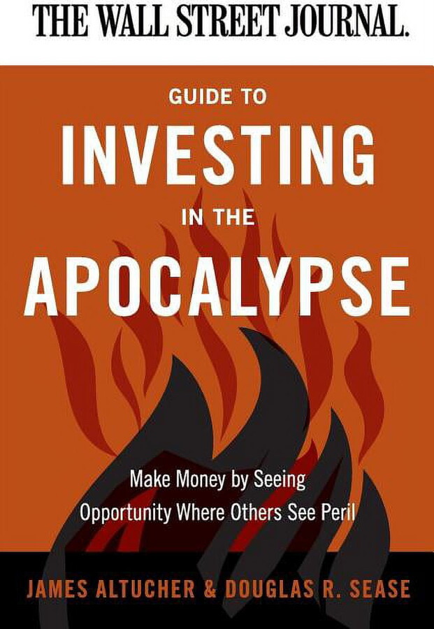 Wall Street Journal Guides The Wall Street Journal Guide to Investing in the Apocalypse: Make Money by Seeing Opportunity Where Others See Peril, (Paperback)