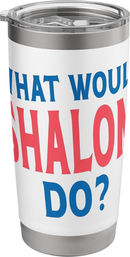 Shalom Gifts Shalom Tee Men Name Birthday Gifts What Would Shalom Do Personal Name First Name Funny Shalom Stainless Steel Insulated Tumbler