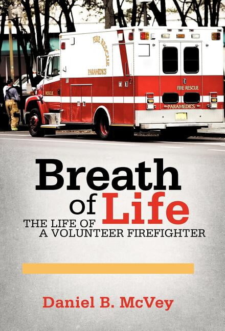 Breath of Life : The Life of a Volunteer Firefighter