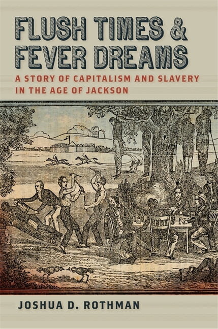 Race in the Atlantic World Flush Times and Fever Dreams: A Story of Capitalism and Slavery in the Age of Jackson, (Paperback)