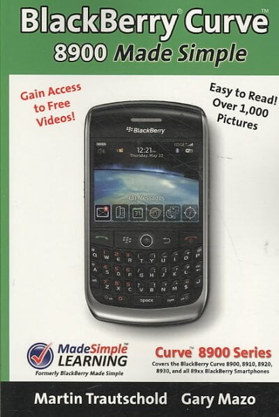 BlackBerry(r) Curve(tm) 8900 Made Simple: For the Curve(tm) 8900, 8910, 8920, 8930, and all 89xx (Paperback) by Martin Trautschold, Gary Mazo