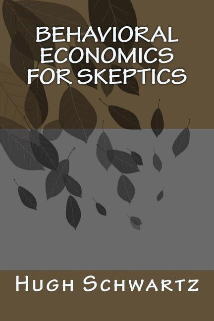 Behavioral Economics for Skeptics: (And Suggestions for Behavioral Economists to Make Others Less Skeptical)
