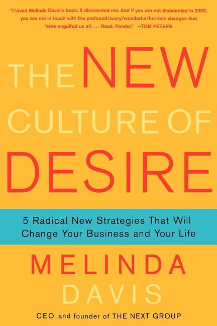 The New Culture of Desire : 5 Radical New Strategies That Will Change Your Business and Your Life (Paperback)