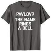 Thumbnail for your product : Pavlov? The Name Rings A Bell T-Shirt funny saying sarcastic