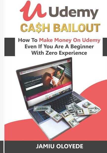 Udemy Cash Bailout: How To Make Money On Udemy Even If You Are A Beginner With Zero Experience (Paperback) by Jamiu Oloyede