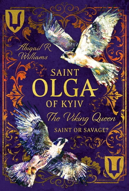 Saint Olga of Kyiv, the Viking Queen: Saint or Savage?, (Hardcover)