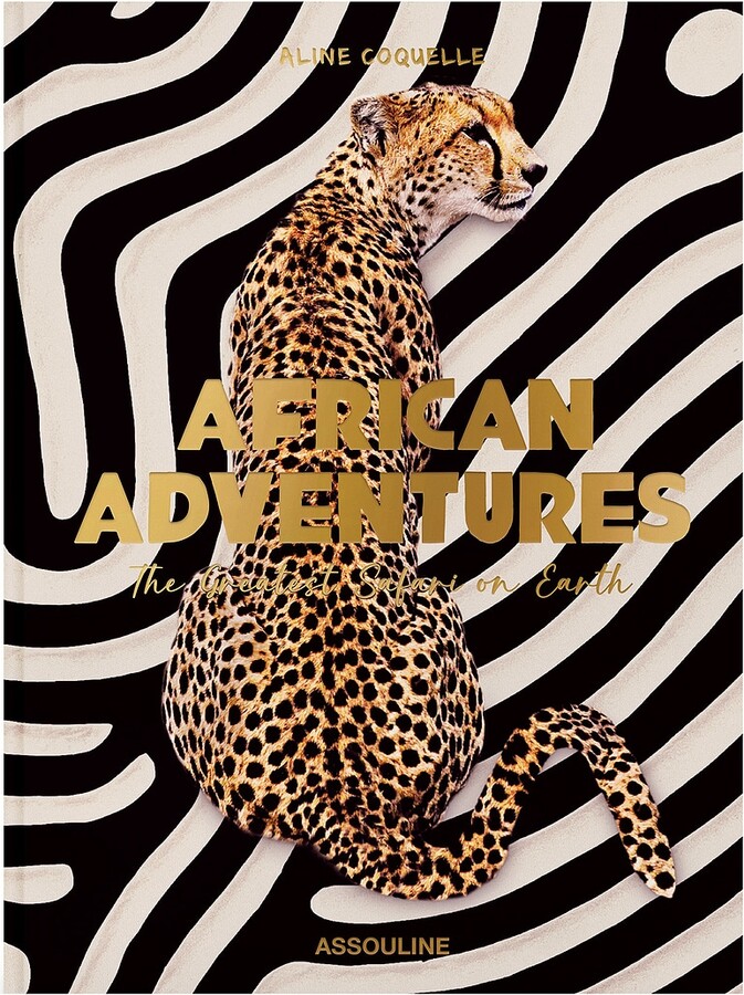 Assouline African Adventures: The Greatest Safari On Earth in Beauty: NA