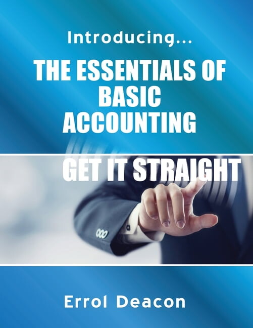 Introducing the Essentials of Basic Accounting Get it Straight, (Paperback)