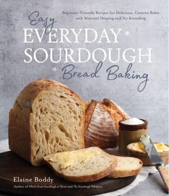 Barnes & Noble Easy Everyday Sourdough Bread Baking- Beginner-Friendly Recipes for Delicious, Creative Bakes with Minimal Shaping and No Kneading by Elaine Boddy