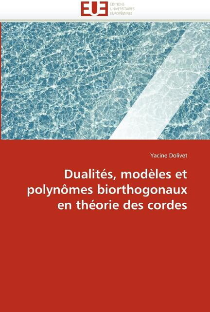 Omn.Univ.Europ.: Dualités, Modèles Et Polynômes Biorthogonaux En Théorie Des Cordes (Paperback)