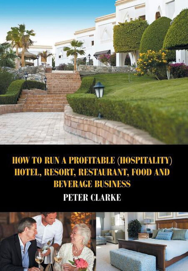 How to Run a Profitable (Hospitality) Hotel, Resort, Restaurant, Food, and Beverage Business (Hardcover)