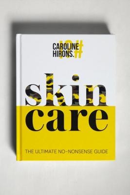 Skincare: The Ultimate No-Nonsense Guide By Caroline Hirons - Assorted ALL at Urban Outfitters