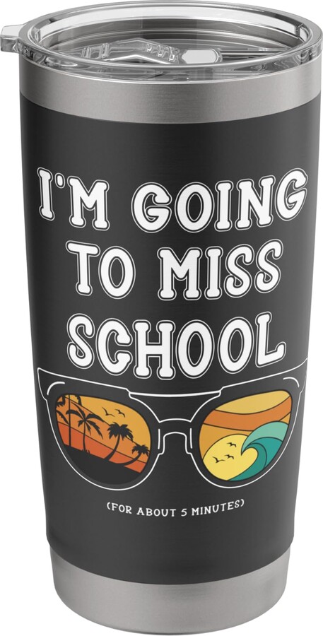 I'm Going to Miss School for About 5 Minutes Shop I Love School Funny Summer Vacation Last Day of School Beach Stainless Steel Insulated Tumbler