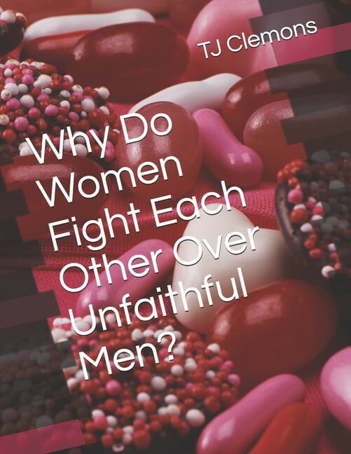 Why Do Women Fight Each Other Over Unfaithful Men? (Paperback)