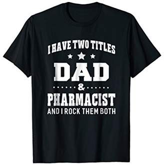 IDEA I Have Two Titles Dad & Pharmacist T-Shirt Men Gifts