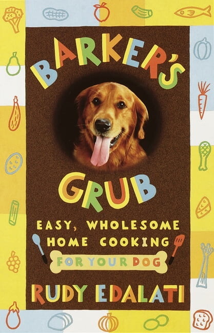 Barker's Grub : Easy, Wholesome Home Cooking for Your Dog (Paperback)