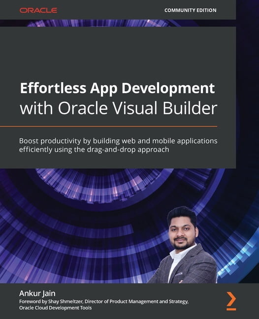Effortless App Development with Oracle Visual Builder: Boost productivity by building web and mobile applications efficiently using the drag-and-drop approach (Paperback)