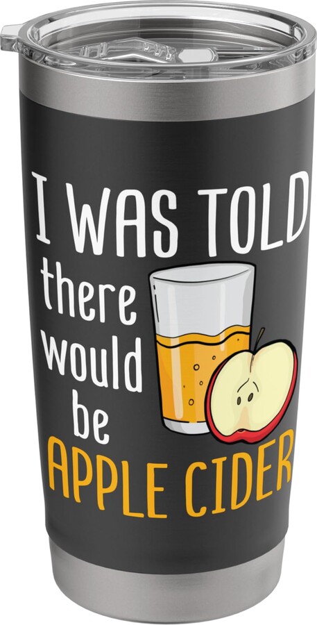 Apple Cider Lover Apparel and Gifts I Was Told There Would Be Apple Cider Apple Picking Fall Stainless Steel Insulated Tumbler