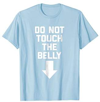 Funny Pregnant Shirt: Do Not Touch The Belly T-Shirt funny