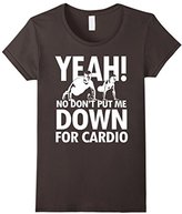 Thumbnail for your product : Women's Yeah, No Don't Put Me Down For Cardio T Shirt Medium