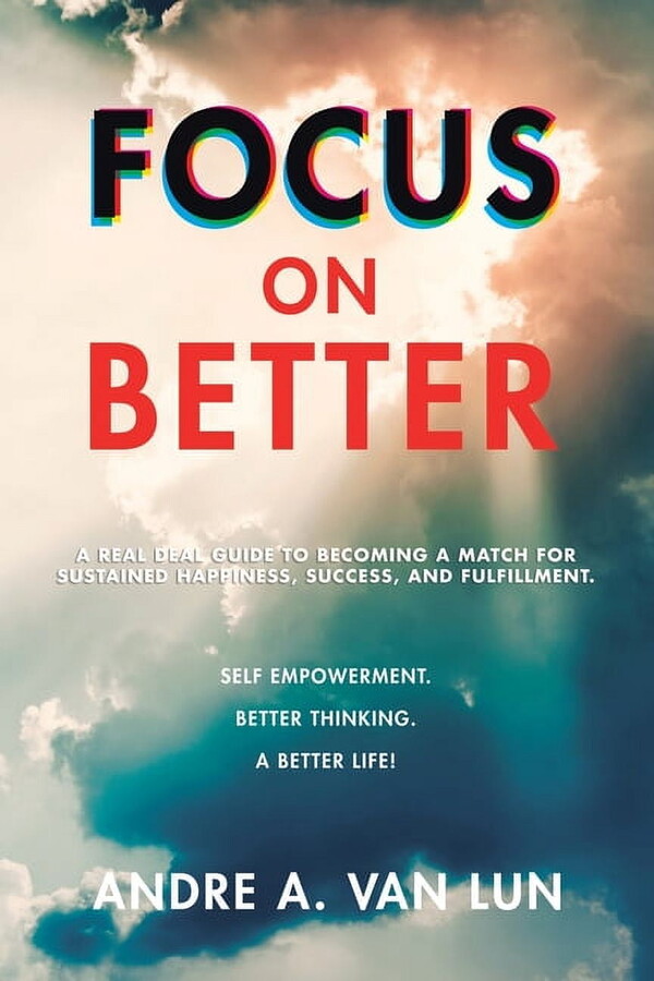 Focus on Better : A Real Deal Guide to Becoming a Match for Sustained Happiness, Success, and Fulfillment