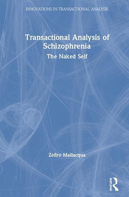 Innovations in Transactional Analysis: T Transactional Analysis of Schizophrenia: The Naked Self, (Hardcover)