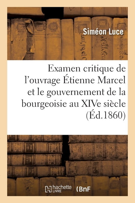 Examen Critique de l'Ouvrage Étienne Marcel Et Le Gouvernement de la Bourgeoisie Au Xive Siècle (Paperback)