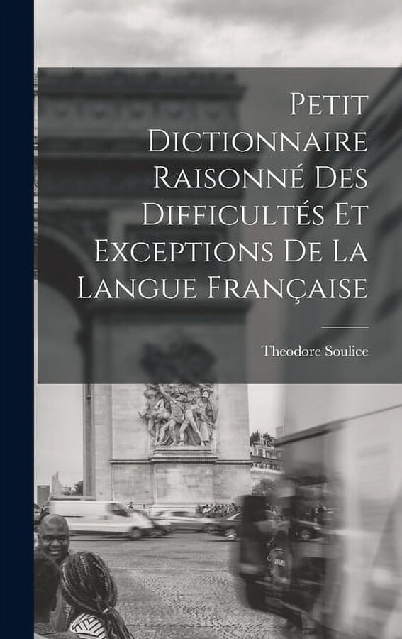 Petit Dictionnaire Raisonné Des Difficultés Et Exceptions De La Langue Française (Hardcover)