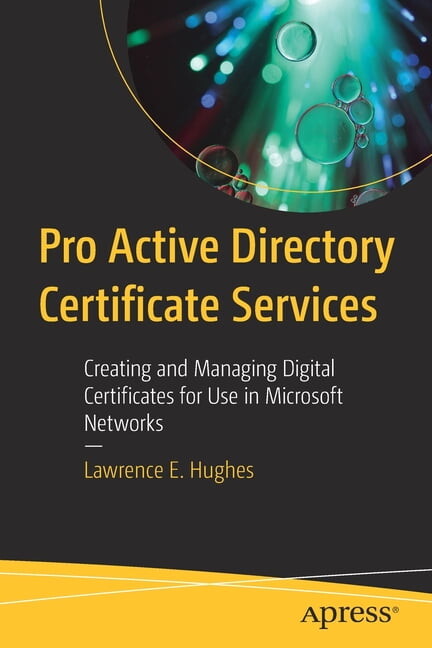Pro Active Directory Certificate Services: Creating and Managing Digital Certificates for Use in Microsoft Networks, (Paperback)
