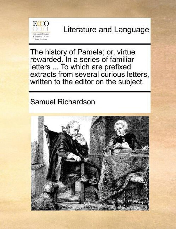 The history of Pamela; or, virtue rewarded. In a series of familiar letters ... To which are prefixed extracts from several curious letters, written to the editor on the subject. (Paperback)