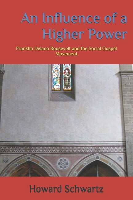 An Influence of a Higher Power: Franklin Delano Roosevelt and the Social Gospel Movement, (Paperback)
