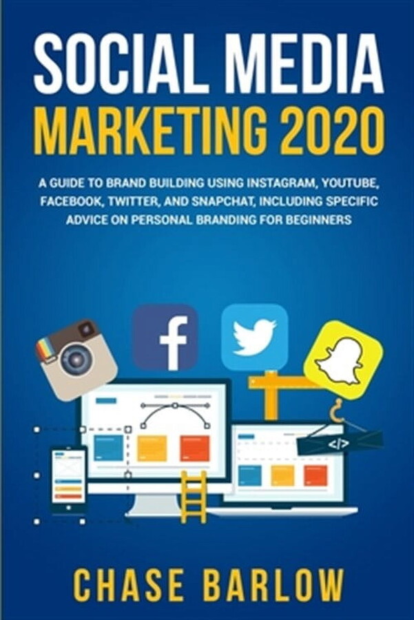 Social Media Marketing 2020: A Guide to Brand Building Using Instagram, YouTube, Facebook, Twitter, (Paperback) by Chase Barlow