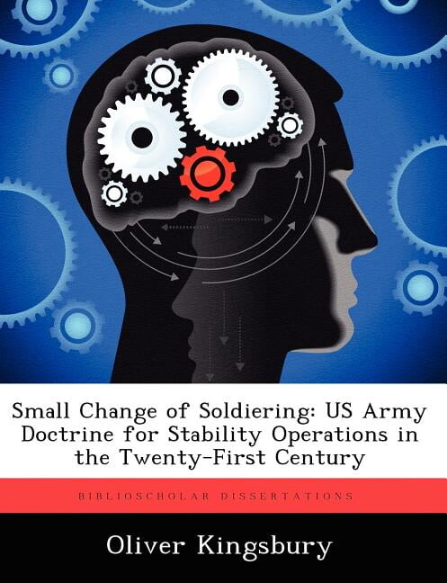 Small Change of Soldiering: US Army Doctrine for Stability Operations in the Twenty-First Century (Paperback)