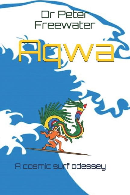 Aqwa: A cosmic surf odyssey Paperback 1976941385 9781976941382 Dr Peter Freewater