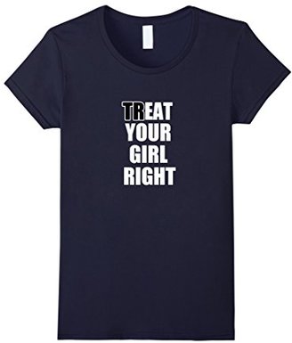 Women's Treat Your Girl Right T-Shirt Suggestive Sexual Provocative Medium