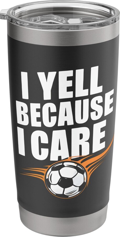 Father's Day Soccer Dads Humor apparel Funny Soccer Fan Humor I Yell Because I Care Soccer Dads Stainless Steel Insulated Tumbler
