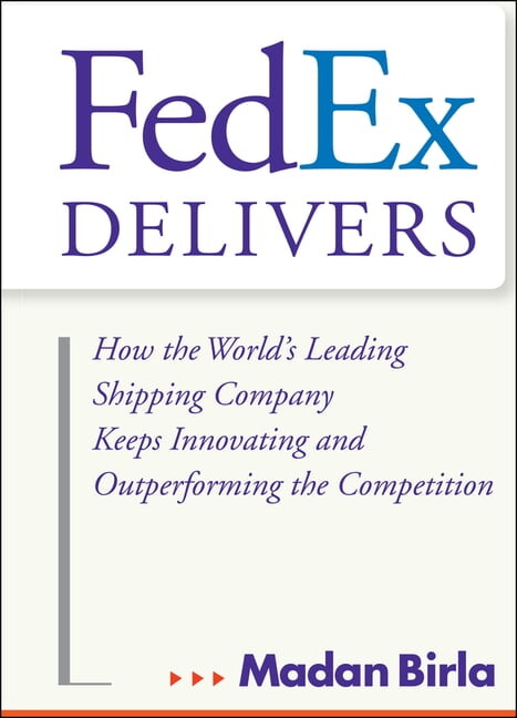 Fedex Delivers: How the World's Leading Shipping Company Keeps Innovating and Outperforming the Competition, (Hardcover)