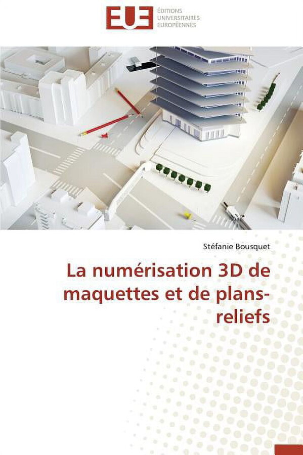 Omn.Univ.Europ.: La Numérisation 3D de Maquettes Et de Plans-Reliefs (Paperback)