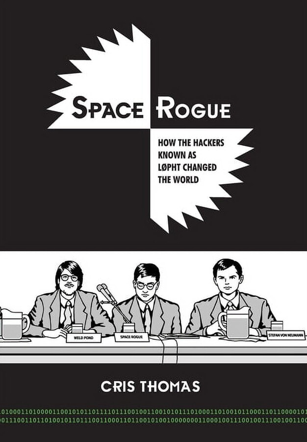 Space Rogue: How the Hackers Known as L0pht Changed the World, (Hardcover)